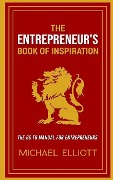 The Entrepreneur's Book of Inspiration: The Go-to Manual for Entrepreneurs - Michael Elliott