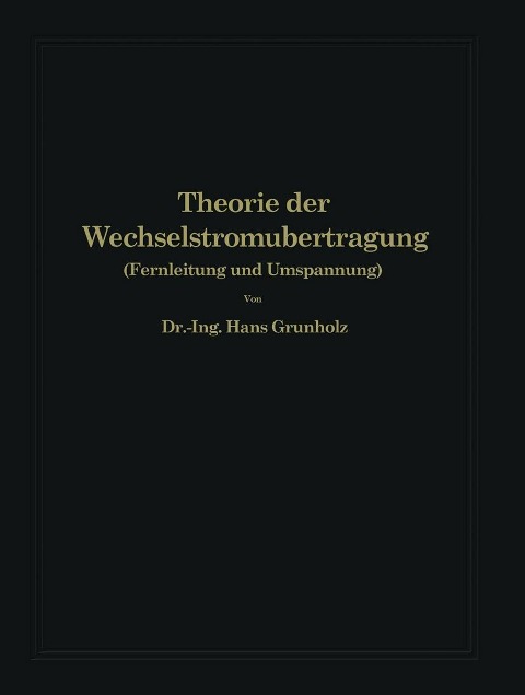 Theorie der Wechselstromübertragung - Hans Grünholz