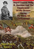 Cover-Bild zum Titel 'Major General Philip H. Sheridan And The Employment Of His Division During The Battle Of Chickamauga' von 'Major Paul S. Sarat Jr.'