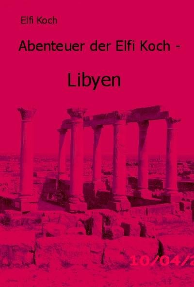 Abenteuer der Elfi Koch - Elfi Koch