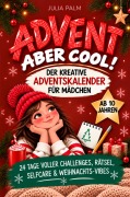 Cover-Bild zum Titel 'Advent, aber cool! Der kreative Mitmach-Adventskalender für Mädchen mit 24 Tagen voller Challenges, Rätsel, Selfcare und Weihnachts-Vibes' von 'Julia Palm'