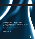 Cover-Bild zum Titel 'Professional Uncertainty, Knowledge and Relationship in the Classroom' von 'Joseph Mintz'