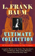 L. FRANK BAUM Ultimate Collection - 49 Novels & Stories in One Volume - L. Frank Baum