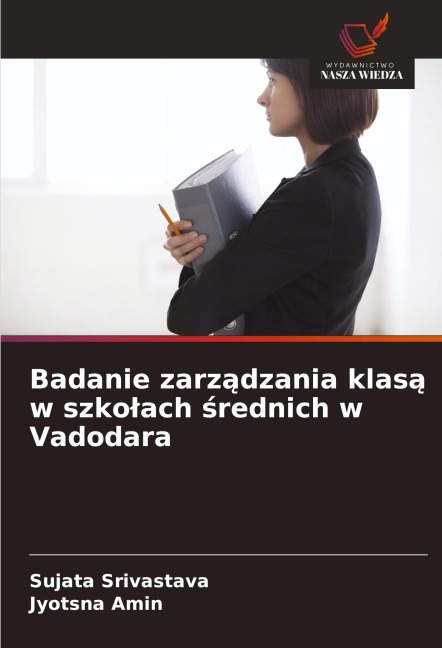Badanie zarz¿dzania klas¿ w szko¿ach ¿rednich w Vadodara - Sujata Srivastava, Jyotsna Amin