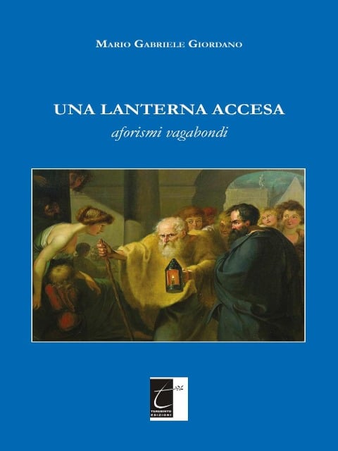 Una lanterna accesa: Aforismi vagabondi - Mario Gabriele Giordano