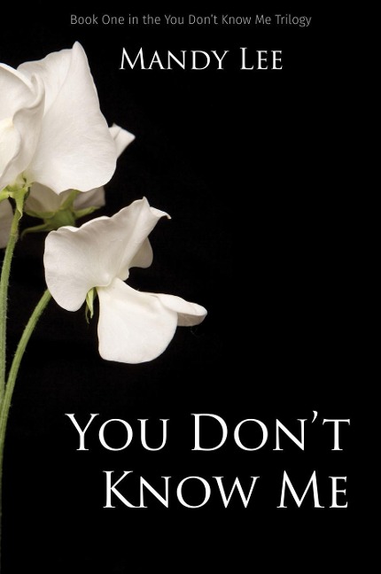 You Don't Know Me (The You Don't Know Me Trilogy, #1) - Mandy Lee