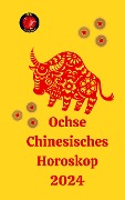 Ochse Chinesisches Horoskop 2024 - Alina A Rubi, Angeline Rubi