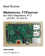 Cover-Bild zum Titel 'Webserver, FTPserver auf dem Raspberry Pi 2' von 'Beat Bucher'