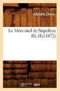 Cover-Bild zum Titel 'Le Mémorial de Napoléon III, (Éd.1872)' von 'Adolphe Chenu'