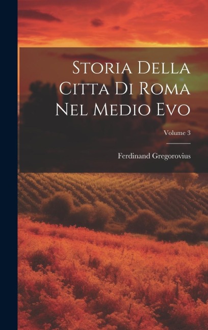 Storia Della Citta Di Roma Nel Medio Evo; Volume 3 - Ferdinand Gregorovius