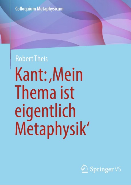 Kant: ,Mein Thema ist eigentlich Metaphysik' - Robert Theis