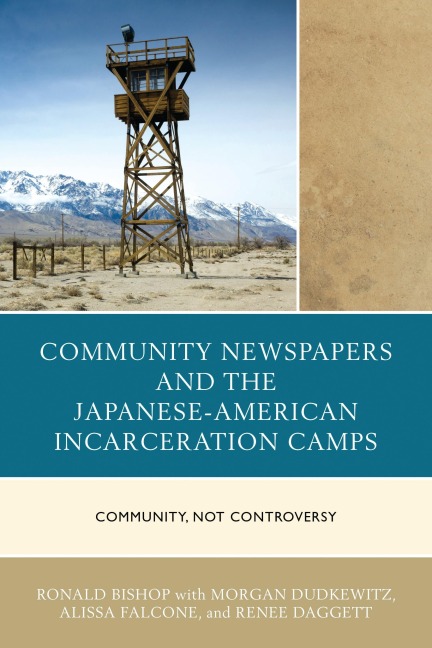 Community Newspapers and the Japanese-American Incarceration Camps - Ronald Bishop