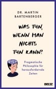 Cover-Bild zum Titel 'Was tun, wenn man nichts tun kann?' von 'Martin Bartenberger'