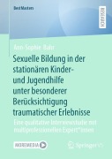 Cover-Bild zum Titel 'Sexuelle Bildung in der stationären Kinder- und Jugendhilfe unter besonderer Berücksichtigung traumatischer Erlebnisse' von 'Ann-Sophie Bahr'