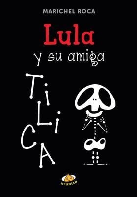 Lula Y Su Amiga Tilica - Marichel Roca