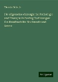 Die allgemeine chirurgische Pathologie und Therapie in funfzig Vorlesungen: Ein Handbuch für Studirende und Aerzte - Theodor Billroth