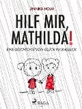 Cover-Bild zum Titel 'Hilf mir, Mathilda! : eine Geschichte vom Glück im Unglück' von 'Annika Holm'
