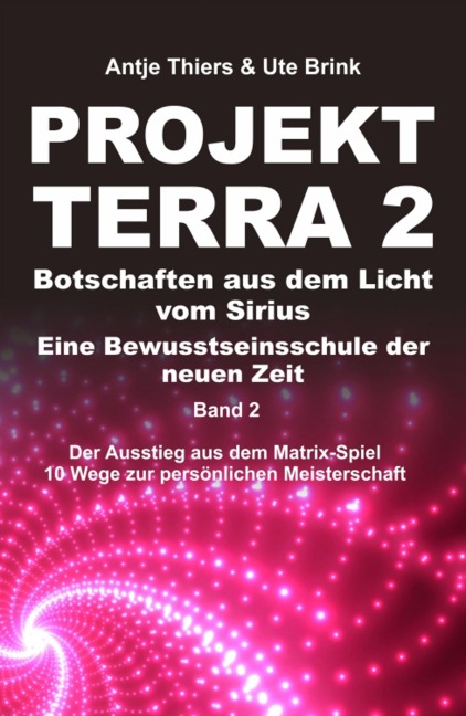 PROJEKT TERRA 2 - Botschaften aus dem Licht vom Sirius - Eine Bewusstseinsschule der neuen Zeit - Antje Thiers, Ute Brink