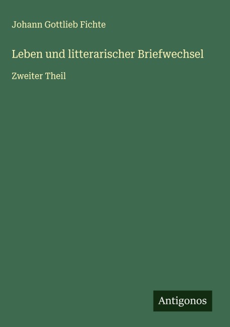 Leben und litterarischer Briefwechsel - Johann Gottlieb Fichte
