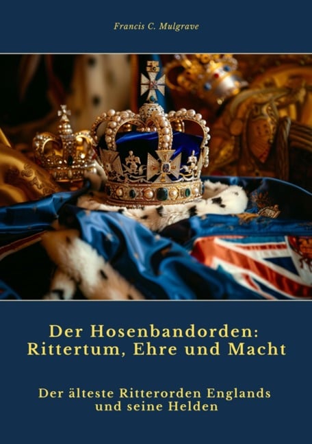 Der Hosenbandorden: Rittertum, Ehre und Macht - Francis C. Mulgrave