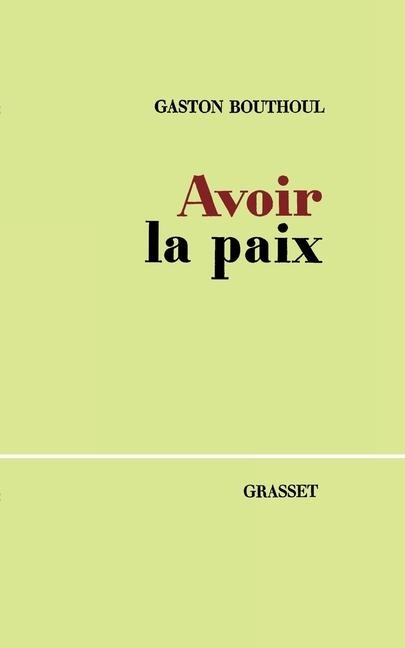 Avoir la paix - Gaston Bouthoul