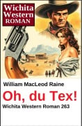Cover-Bild zum Titel 'Oh, du Tex! Wichita Western Roman 263' von 'William Macleod Raine'