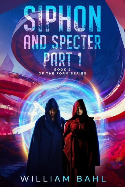 Siphon and Specter Part 1 (Form Series, #2) - William Bahl