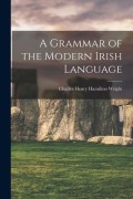 Cover-Bild zum Titel 'A Grammar of the Modern Irish Language' von 'Charles Henry Hamilton Wright'