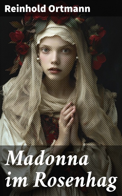 Madonna im Rosenhag - Reinhold Ortmann