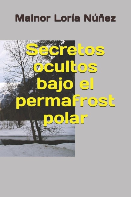 Secretos ocultos bajo el permafrost polar - Mainor Loría Núñez