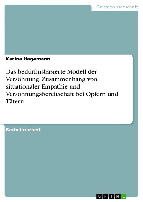 Das bedürfnisbasierte Modell der Versöhnung. Zusammenhang von situationaler Empathie und Versöhnungsbereitschaft bei Opfern und Tätern - Karina Hagemann
