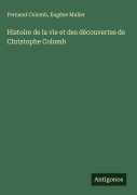 Cover-Bild zum Titel 'Histoire de la vie et des découvertes de Christophe Colomb' von 'Fernand Colomb, Eugène Muller'