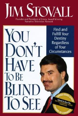 You Don't Have to Be Blind to See - Jim Stovall