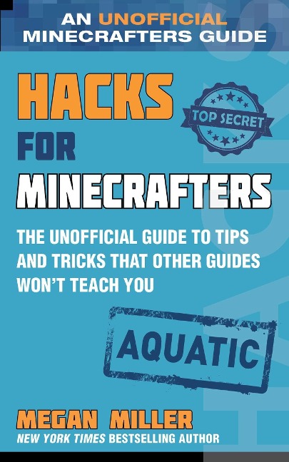 Hacks for Minecrafters: Aquatic: The Unofficial Guide to Tips and Tricks That Other Guides Won't Teach You - Megan Miller