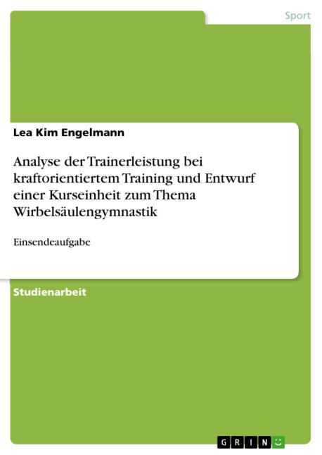Analyse der Trainerleistung bei kraftorientiertem Training und Entwurf einer Kurseinheit zum Thema Wirbelsäulengymnastik - Lea Kim Engelmann