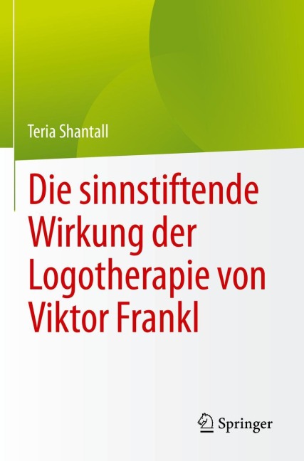 Die sinnstiftende Wirkung der Logotherapie von V¿ktor Frankl - Teria Shantall