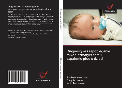 Diagnostyka i zapobieganie mikoplazmatycznemu zapaleniu p¿uc u dzieci - Svetlana Kokoreva, Oleg Razuvaev, Yulia Razuvaeva