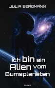 Cover-Bild zum Titel 'Ich bin ein Alien vom Bumsplaneten' von 'Julia Bergmann'