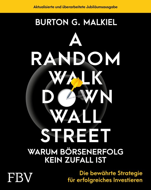 A Random Walk Down Wallstreet - warum Börsenerfolg kein Zufall ist - Burton G. Malkiel