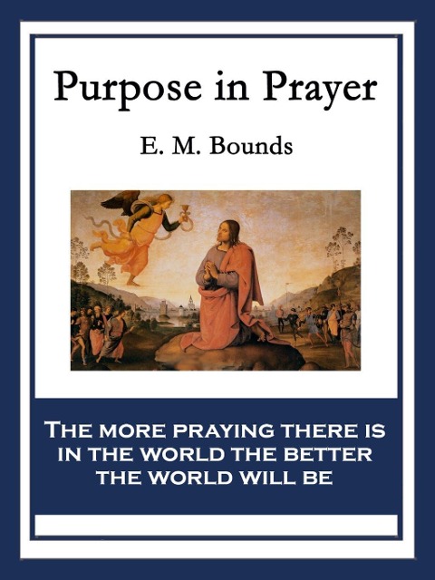 Purpose in Prayer - E. M. Bounds