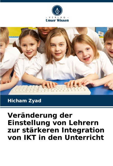 Veränderung der Einstellung von Lehrern zur stärkeren Integration von IKT in den Unterricht - Hicham Zyad