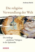 Cover-Bild zum Titel 'Die religiöse Verwandlung der Welt' von 'Andreas Merkt'