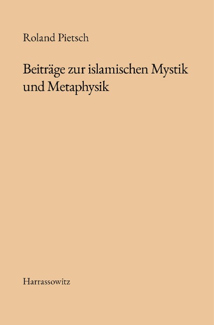 Beiträge zur islamischen Mystik und Metaphysik - Roland Pietsch