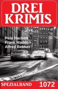 Cover-Bild zum Titel 'Drei Krimis Spezialband 1072' von 'Alfred Bekker, Frank Maddox, Pete Hackett'