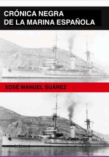 Crónica Negra De La Marina Española - Xosé Manuel Suárez