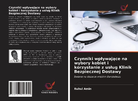 Czynniki wp¿ywaj¿ce na wybory kobiet i korzystanie z us¿ug Klinik Bezpiecznej Dostawy - Ruhul Amin