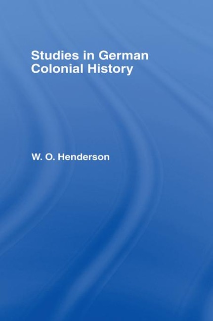 Studies in German Colonial History - W. O. Henderson