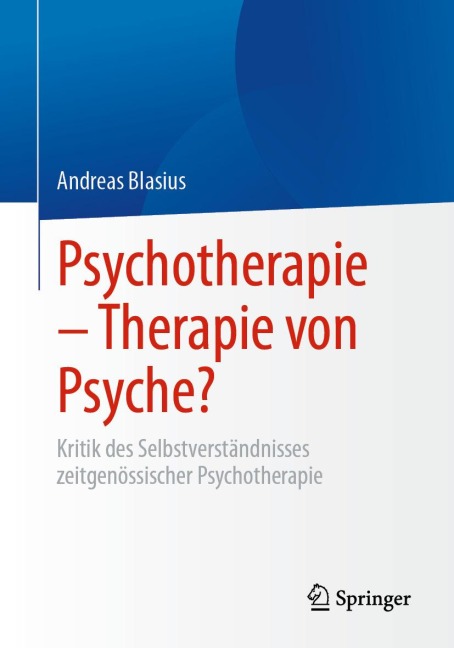 Psychotherapie - Therapie von Psyche? - Andreas Blasius