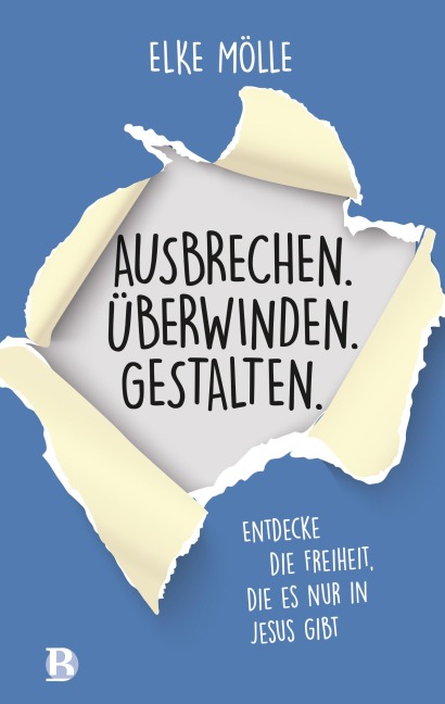Ausbrechen. Überwinden. Gestalten. - Elke Mölle