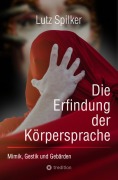 Cover-Bild zum Titel 'Die Erfindung der Körpersprache' von 'Lutz Spilker'